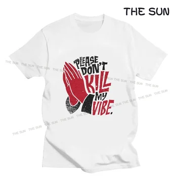 Prosim, Ne Ubij Moj Vibe Tiskanje Majica Harajuku Priložnostne T-Shirt Moda Kratek Rokav Obleka Ulične Moških Hip Hop Bombaž